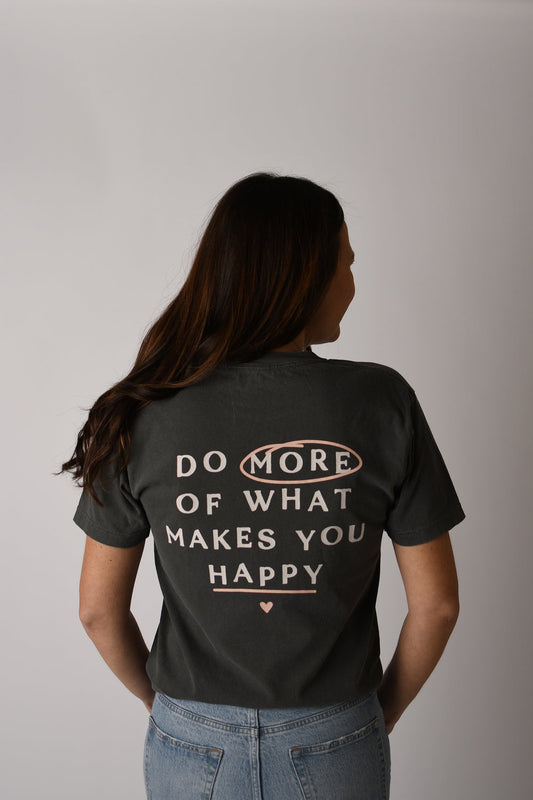 Do More of What Makes you Happy Tee